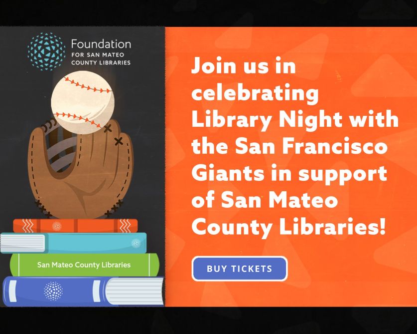 Join us in celebrating Library Night with the San Francisco Giants in support of San Mateo County Libraries - click for details and to buy tickets